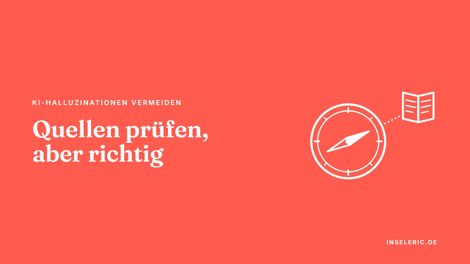 Kompass, dessen Nadel auf eine Quelle zeigt, als Bild dafür, KI-Halluzinationen vermeiden zu können, mit der Überschrift Quellen prüfen, aber richtig